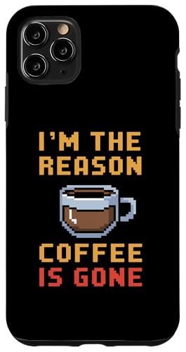 I'm The Reason The Coffee Is Gone �X�}�z�P�[�X iPhone 11 Pro Max �p