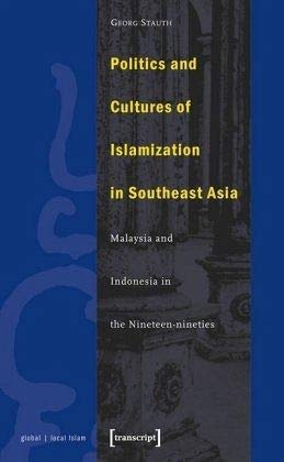 Politics and Cultures of Islamization in Southeast Asia: Indonesia and Malaysia in the Nineteen-nineties      Paperback – July 6, 2002