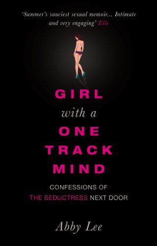 Girl with a One-Track Mind: Confessions of the Seductress Next Door