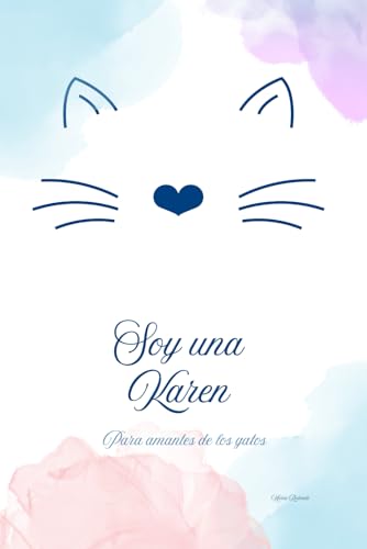 Libreta Gatos. Soy una Karen. Cuaderno para amantes de los gatos: Diario, notas y apuntes con la historia real de Karen, curiosidades sobre brujas y mujeres sabias