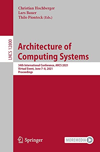 Architecture of Computing Systems: 34th International Conference, ARCS 2021, Virtual Event, June 7–8, 2021, Proceedings (Lecture Notes in Computer Science Book 12800)