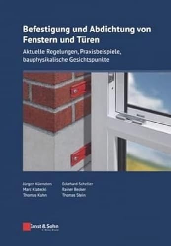 Befestigung und Abdichtung von Fenstern und Türen: Aktuelle Regelungen, Praxisbeispiele, bauphysikalische Gesichtspunkte (Bauingenieur-Praxis)