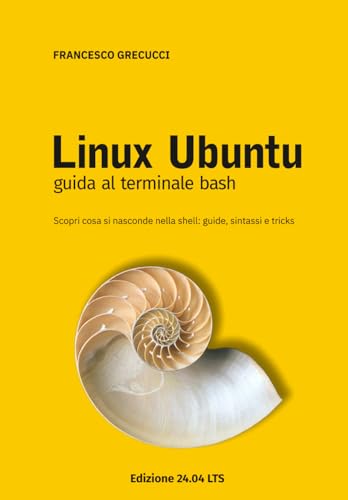 Linux Ubuntu - Guida al Terminale Bash: Edizione 24.04 LTS
