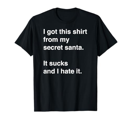 Funny Sarcastic Secret Santa Gift idea T-Shirt