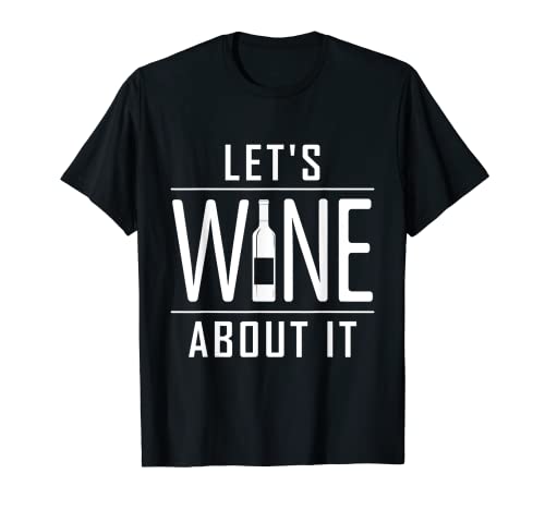 Lets Wine About It Camisa Divertido Amante del Vino Camiseta