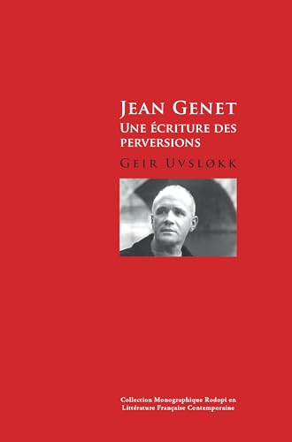 Image of Jean Genet: Une écriture des perversions: 51 (Collection Monographique Rodopi en Littérature Française Contemporaine, 51)