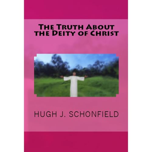 The Truth About the Deity of Christ by Hugh J. Schonfield episode artwork