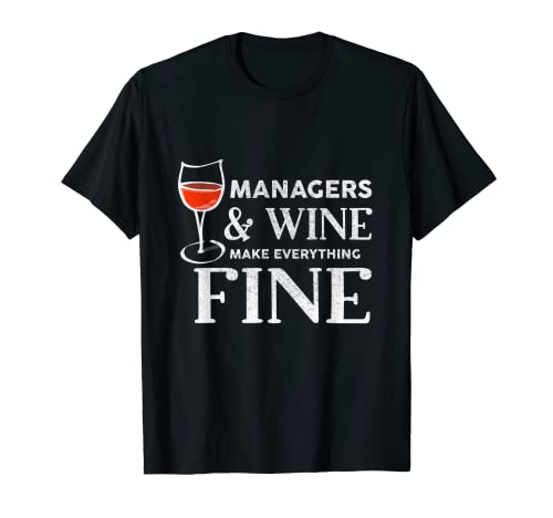 MANAGERS And Wine Make Everything Fine Camiseta para MANAGER Camiseta