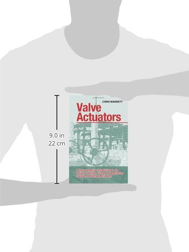 Valve Actuators: A comprehensive introduction to the design, selection, sizing and application of valve and damper actuators.