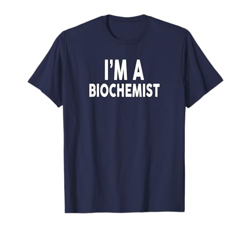 I'm A BIOCHEMIST T-Shirt for BIOCHEMISTS T-Shirt