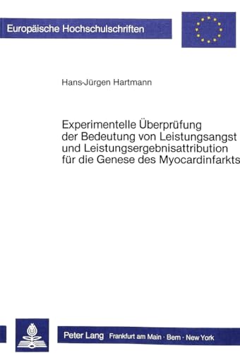 Experimentelle Überprüfung der Bedeutung von Leistungsangst und Leistungsergebnisattribution für die Genese des Myocardinfarkts (Europäische ... Psychology / Série 6: Psychologie, Band 188)