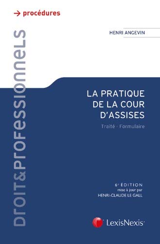 La pratique de la cour d'assises: Traité - Formulaire. (Droit & Professionnels) (French Edition) La pratique de la cour d'assises: Traité - Formulaire. (Droit & Professionnels) (French Edition)