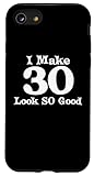 iPhone SE (2020) / 7 / 8 30th Birthday Men Women Make 30 Years Old Look So Good Adult Case