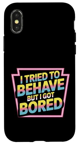 I Tried To Behave But I Got Bored OGlM[ |- X}zP[X iPhone X/XS p