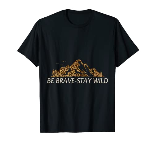 Brave Stay Wild Inspirational Adventure Escursioni Arrampicata Amore Maglietta