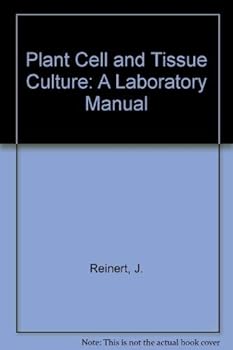 Plant Cell and Tissue Culture: A Laboratory Manual
