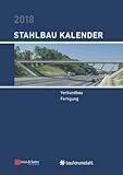  Stahlbau-Kalender 2018: Schwerpunkte: Verbundbau; Fertigung (Stahlbau-Kalender, 1, Band 1)