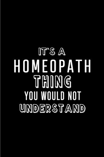 It's a Homeopath Thing You wouldn't Understand: Blank lined Journal / Notebook as Funny Homeopath Gifts for Appreciation and World Homeopathy Day
