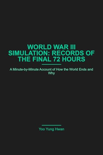  World War III Simulation: Records of the Final 72 Hours: Records of the Final 72 Hours (English Edition)