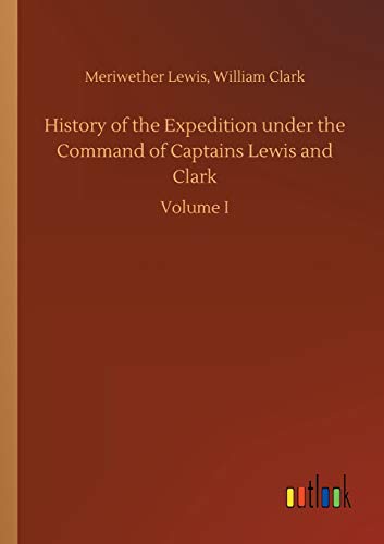 History of the Expedition under the Command of Captains Lewis and Clark