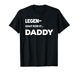Legen Wait For It Daddy Legendaddy T-Shirt Father's Day Gift