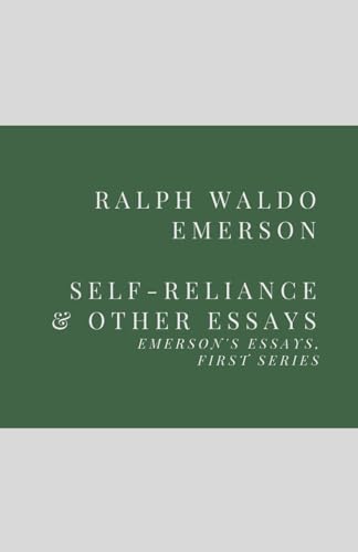 Self-Reliance and Other Essays: Emerson’s Essays, First Series