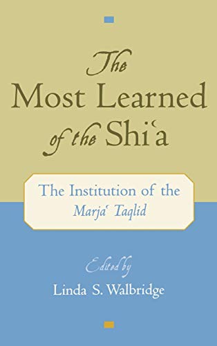 The Most Learned of the Shi`a: The Institution of the Marja` Taqlid