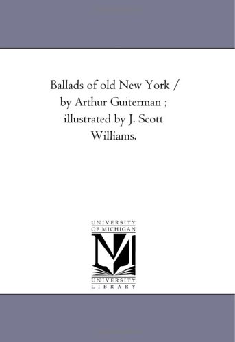Ballads of Old New York / by Arthur Guiterman; Illustrated by J. Scott Williams.
