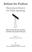 Behind the Podium: Illustration-Starters for Pubic Speaking, Volume 1: History-Based by Date for January-February-March 1959957236 Book Cover