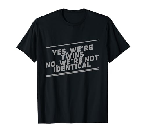 Yes We Are Twins No We Are Not Identical Funny Twins Citas Camiseta