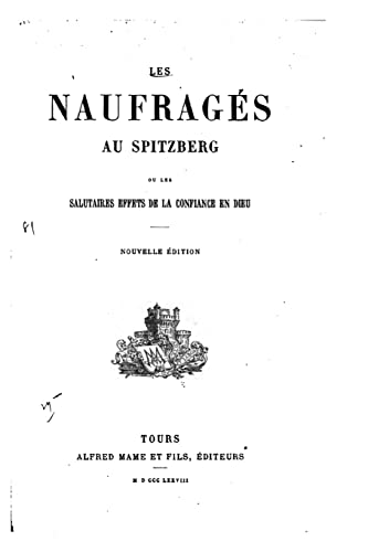 Les naufragés au Spitzberg, ou, Les salutaires effets de la confiance en Dieu (French Edition)