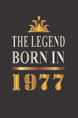The legend born in 1977: Birthday Gift Idea for Men Women, Unique Birthday Present for People Who Born in 1977, Great Anniversary Gift for Him or Her, ... 200 pages 6x9 inches, Matte Finish Cover