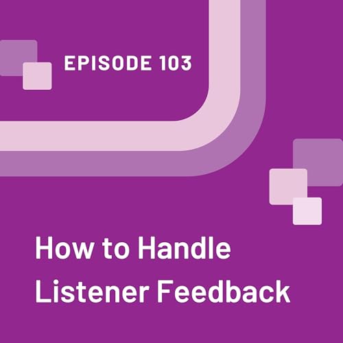 How to Handle Listener Feedback - EP 103