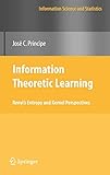 Information Theoretic Learning: Renyi's Entropy and Kernel Perspectives (Information Science and Statistics)