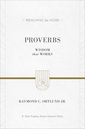 Proverbs: Wisdom That Works (Preaching the Word)