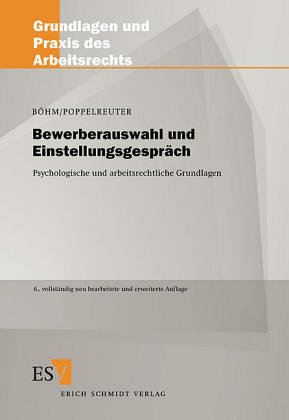 Bewerberauswahl und Einstellungsgespräch: Ein Leitfaden für die Praxis aus arbeitsrechtlicher und psychologischer Sicht (Grundlagen und Praxis des Arbeitsrechts)