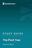 Study Guide: The Pivot Year by Brianna Wiest (SuperSummary) B0DG5GGLN5 Book Cover