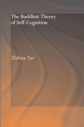 The Buddhist Theory of Self-Cognition (Routledge Critical Studies in Buddhism)
