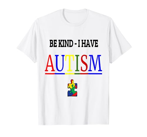 Be Kind I have Autism T-Shirt