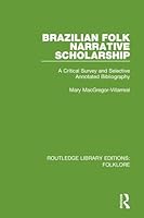 Brazilian Folk Narrative Scholarship: A Critical Survey and Selective Annotated Bibliography (Garland Reference Library of the Humanities) 1138845337 Book Cover