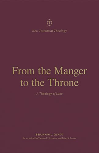 From the Manger to the Throne: A Theology of Luke