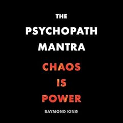 The Psychopath Mantra: Chaos Is Power Audiolibro Por Raymond King arte de portada