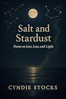 Salt and Stardust: Poems on Love, Loss, and Light 1968026061 Book Cover