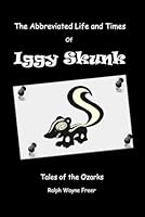 The Abbreviated Life and Times of Iggy Skunk: Tales of the Ozarks 1732420203 Book Cover