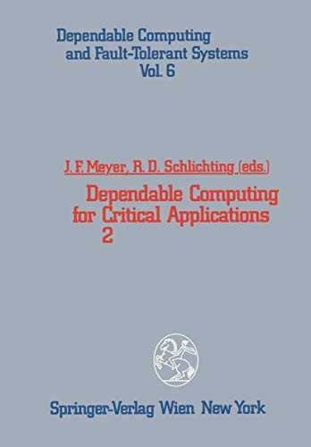Dependable Computing for Critical Applications 2: 6 (Dependable Computing and Fault-Tolerant Systems) view 2