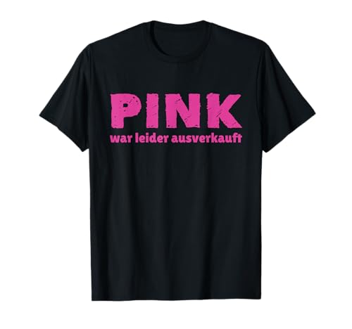 Pink war leider ausverkauft Shirt lustiges Berufskleidung T-Shirt