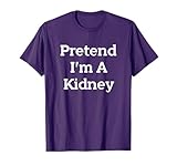 Pretend I'm A Kidney Costume Party Funny Halloween Science T-Shirt