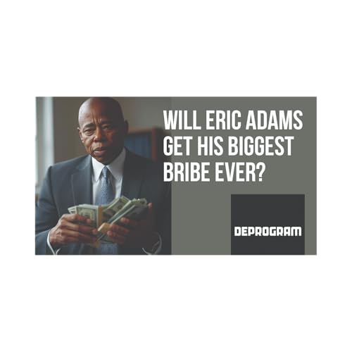 DeProgram with Ted Rall and John Kiriakou: “Will Eric Adams Get His Biggest Bribe Ever?” cover art