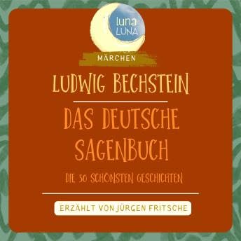 Ludwig Bechstein: Das Deutsche Sagenbuch: Die 50 sch&ouml;nsten Geschichten - Ludwig Bechstein Podcast Por  arte de portada
