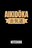 Aikidoka Notebook: Ein schönes Notizbuch für jemanden, der Aikido liebt - Ideal für Notizen zum Thema Kampfsport